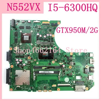 N552VX I5-6300HQ GTX950M/2G plokštę už ASUS N552VX N552V N552 Nešiojamas plokštė N552VX mainboard N552VX plokštė išbandyti